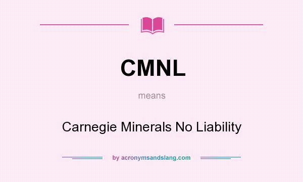 What does CMNL mean? It stands for Carnegie Minerals No Liability