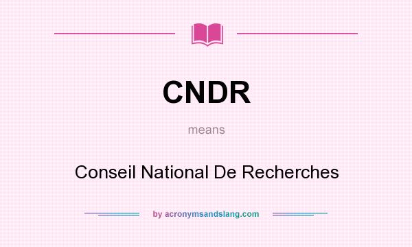 What does CNDR mean? It stands for Conseil National De Recherches