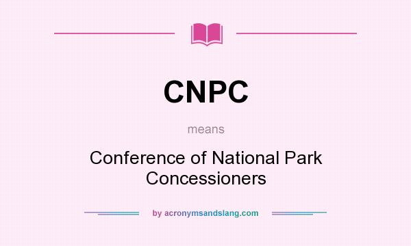 What does CNPC mean? It stands for Conference of National Park Concessioners