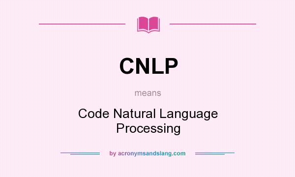 What does CNLP mean? It stands for Code Natural Language Processing