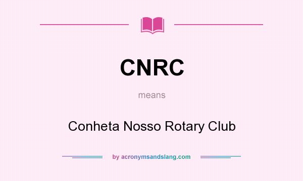 What does CNRC mean? It stands for Conheta Nosso Rotary Club