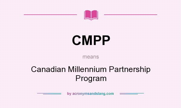 What does CMPP mean? It stands for Canadian Millennium Partnership Program