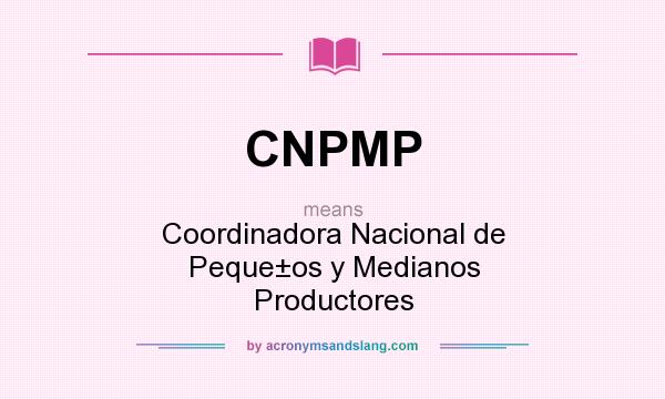 What does CNPMP mean? It stands for Coordinadora Nacional de Peque±os y Medianos Productores