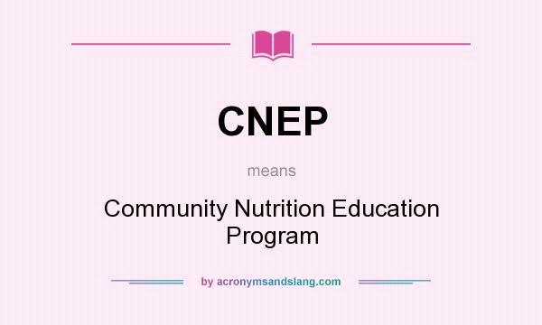 What does CNEP mean? It stands for Community Nutrition Education Program