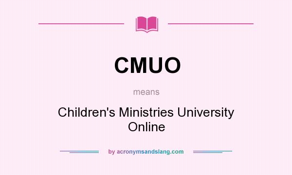 What does CMUO mean? It stands for Children`s Ministries University Online
