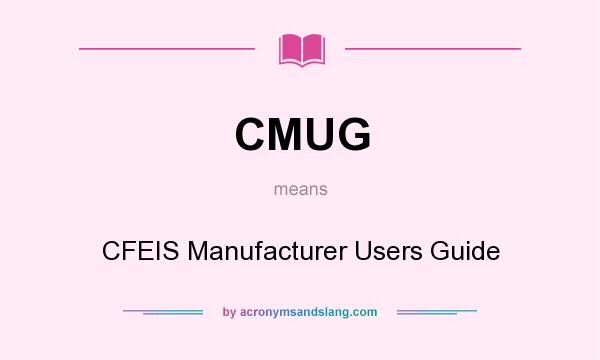 What does CMUG mean? It stands for CFEIS Manufacturer Users Guide