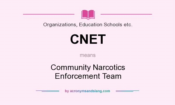 What does CNET mean? It stands for Community Narcotics Enforcement Team