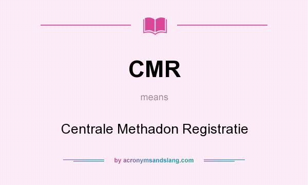 What does CMR mean? It stands for Centrale Methadon Registratie