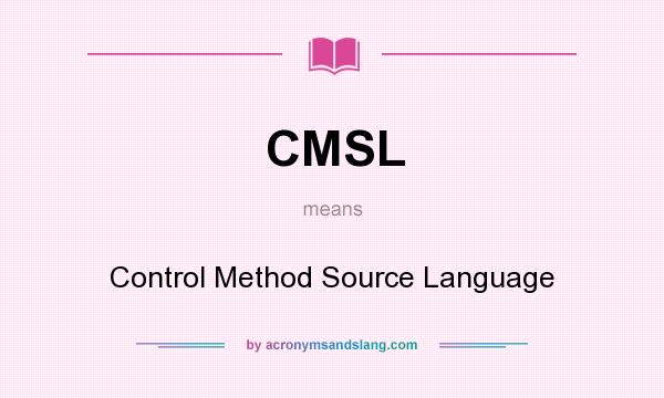 What does CMSL mean? It stands for Control Method Source Language