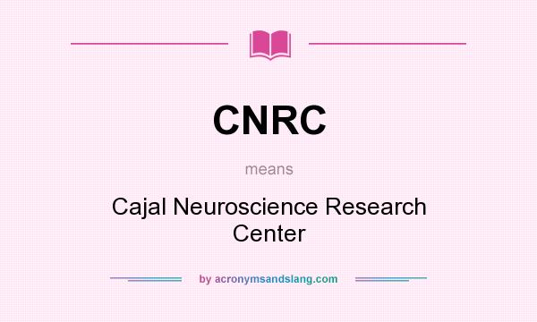 What does CNRC mean? It stands for Cajal Neuroscience Research Center
