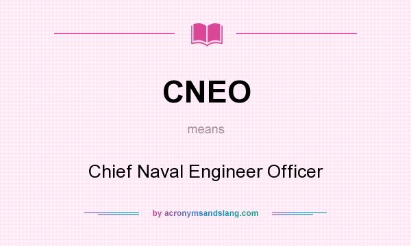 What does CNEO mean? It stands for Chief Naval Engineer Officer