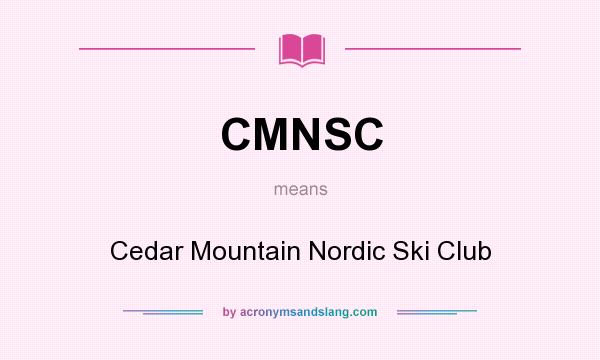 What does CMNSC mean? It stands for Cedar Mountain Nordic Ski Club