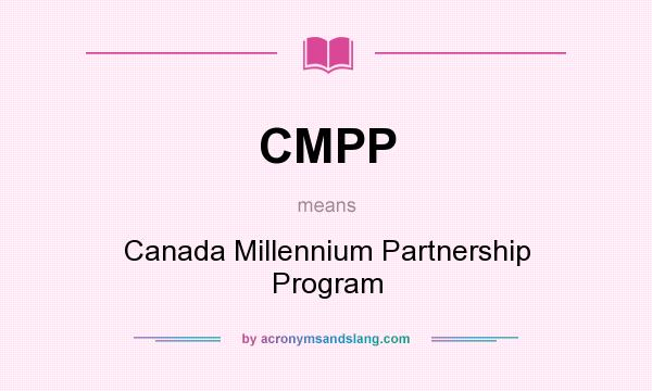 What does CMPP mean? It stands for Canada Millennium Partnership Program