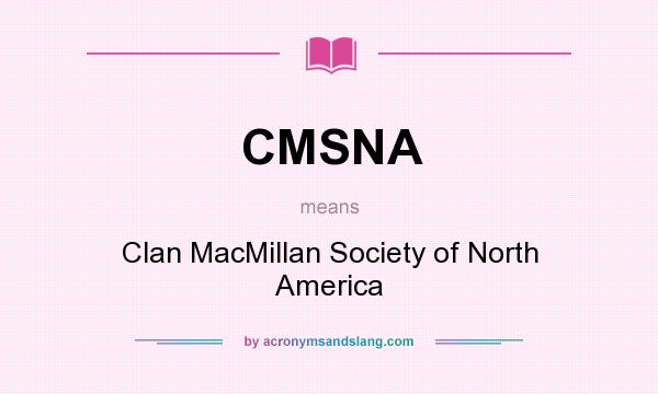 What does CMSNA mean? It stands for Clan MacMillan Society of North America