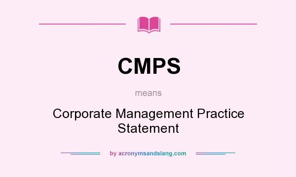What does CMPS mean? It stands for Corporate Management Practice Statement