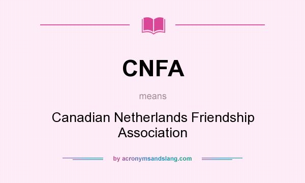 What does CNFA mean? It stands for Canadian Netherlands Friendship Association