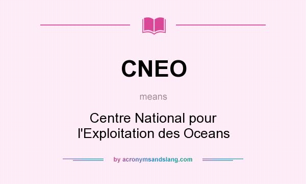 What does CNEO mean? It stands for Centre National pour l`Exploitation des Oceans