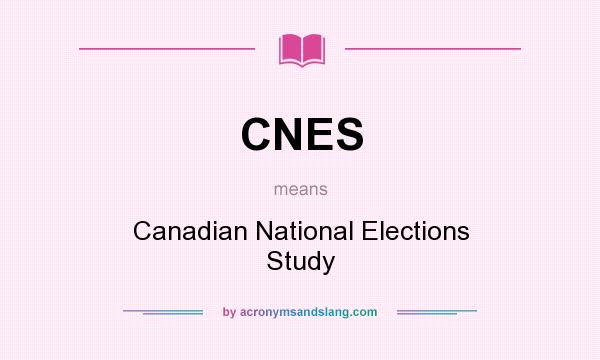 What does CNES mean? It stands for Canadian National Elections Study