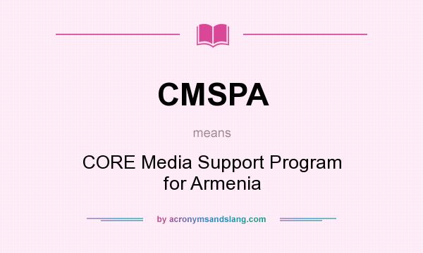 What does CMSPA mean? It stands for CORE Media Support Program for Armenia