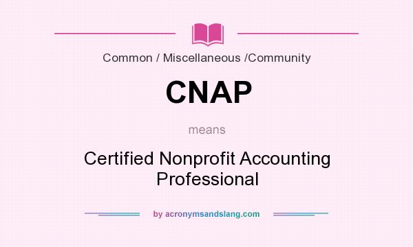 What does CNAP mean? It stands for Certified Nonprofit Accounting Professional
