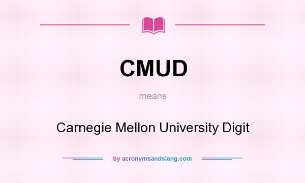 What does CMUD mean? It stands for Carnegie Mellon University Digit