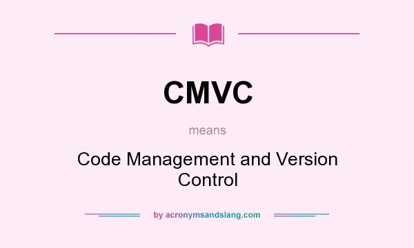 What does CMVC mean? It stands for Code Management and Version Control