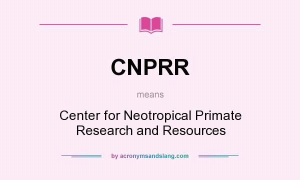 What does CNPRR mean? It stands for Center for Neotropical Primate Research and Resources