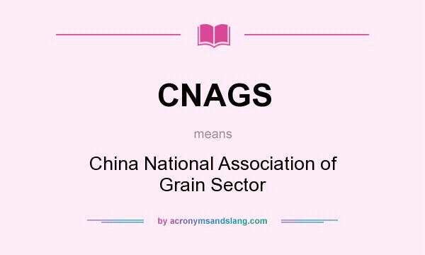 What does CNAGS mean? It stands for China National Association of Grain Sector