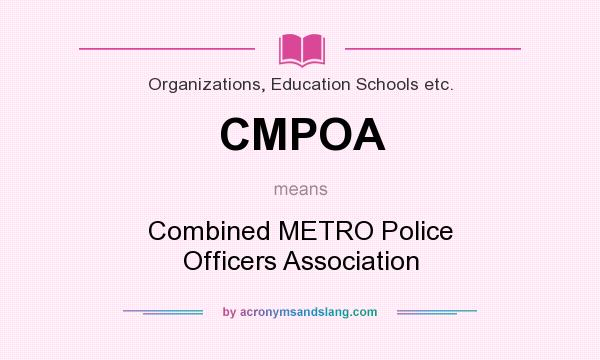 What does CMPOA mean? It stands for Combined METRO Police Officers Association