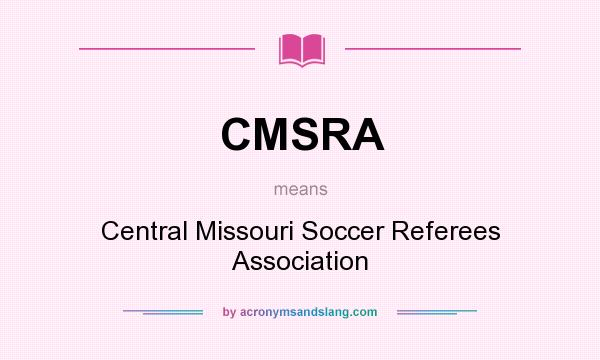 What does CMSRA mean? It stands for Central Missouri Soccer Referees Association