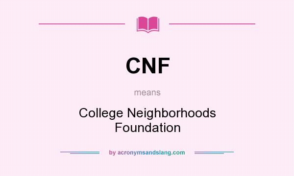What does CNF mean? It stands for College Neighborhoods Foundation