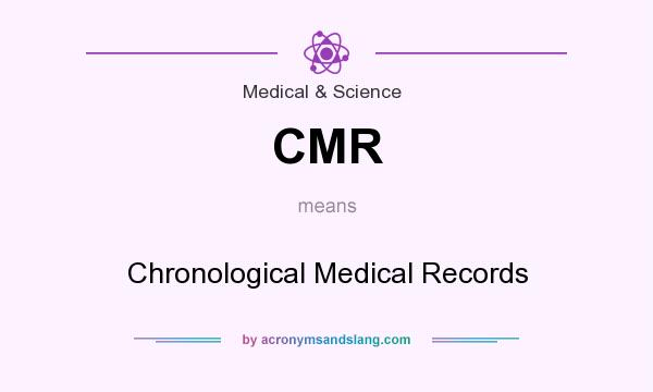 What does CMR mean? It stands for Chronological Medical Records