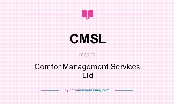 What does CMSL mean? It stands for Comfor Management Services Ltd