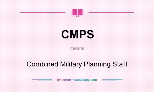 What does CMPS mean? It stands for Combined Military Planning Staff
