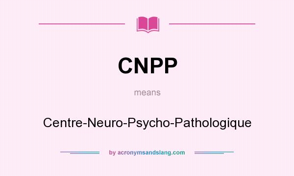 What does CNPP mean? It stands for Centre-Neuro-Psycho-Pathologique
