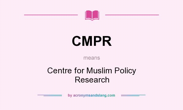 What does CMPR mean? It stands for Centre for Muslim Policy Research