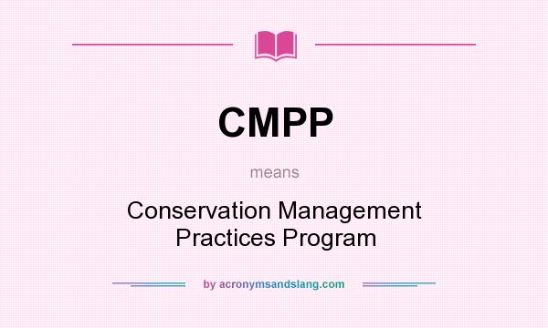 What does CMPP mean? It stands for Conservation Management Practices Program