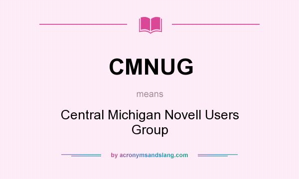 What does CMNUG mean? It stands for Central Michigan Novell Users Group