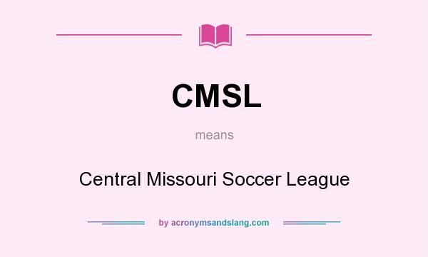 What does CMSL mean? It stands for Central Missouri Soccer League