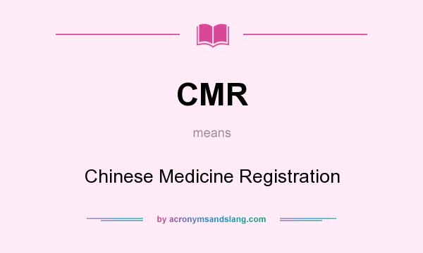 What does CMR mean? It stands for Chinese Medicine Registration
