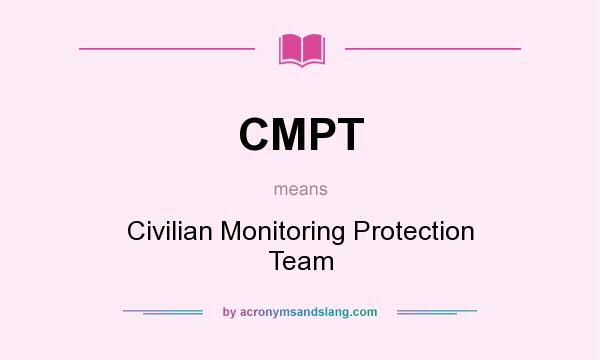 What does CMPT mean? It stands for Civilian Monitoring Protection Team