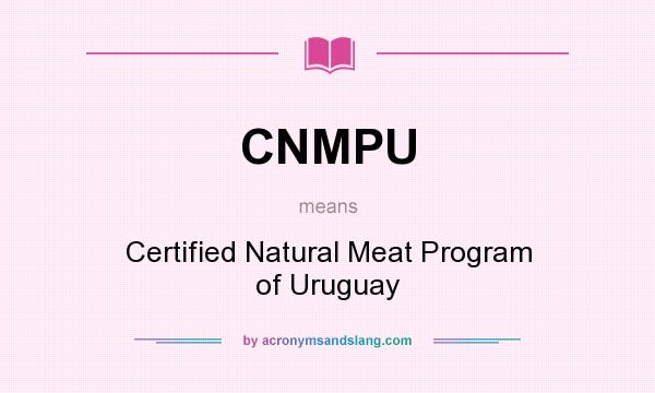 What does CNMPU mean? It stands for Certified Natural Meat Program of Uruguay