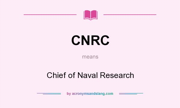 What does CNRC mean? It stands for Chief of Naval Research