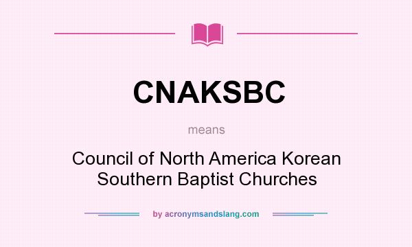 What does CNAKSBC mean? It stands for Council of North America Korean Southern Baptist Churches