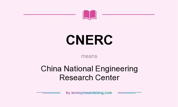 What does CNERC mean? It stands for China National Engineering Research Center