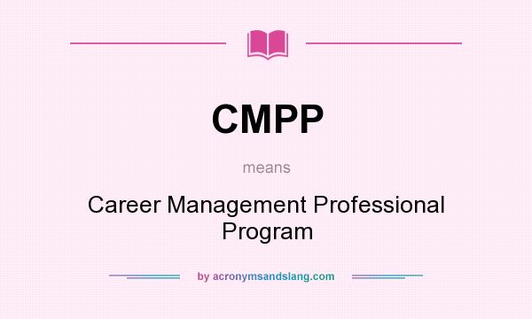 What does CMPP mean? It stands for Career Management Professional Program