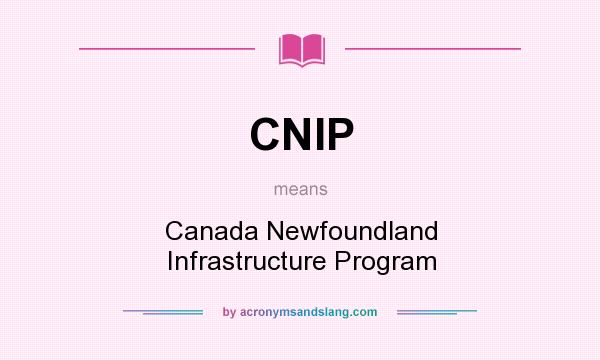 What does CNIP mean? It stands for Canada Newfoundland Infrastructure Program