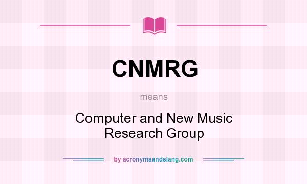What does CNMRG mean? It stands for Computer and New Music Research Group