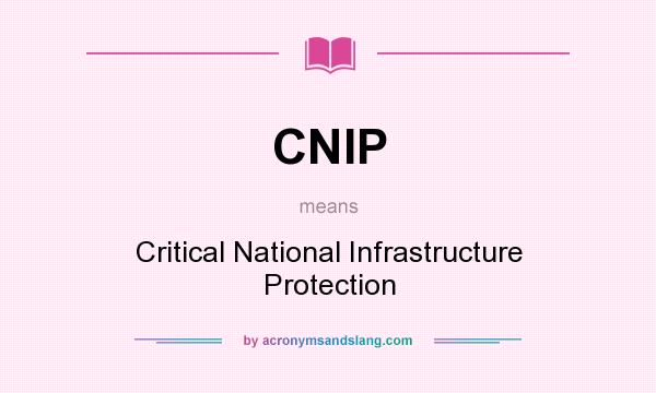What does CNIP mean? It stands for Critical National Infrastructure Protection