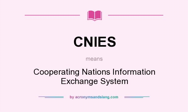 What does CNIES mean? It stands for Cooperating Nations Information Exchange System